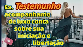 Testemunho tremendo de Libertação de uma ex-acompanhante de luxo.