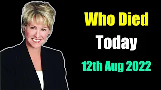 Famous People Who Died Today 12th Aug 2022
