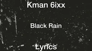 Kman 6ixx - Black Rain [Lyrics]