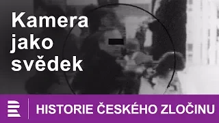 Historie českého zločinu: Kamera jako svědek