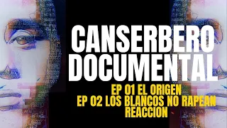 REACCIONO A DOCUMENTAL DE #CANSERBERO | EP 01  VIDA - "EL ORIGEN" EP 02 LOS BLANCOS NO RAPEAN