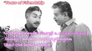 "Tears of Friendship: சிவாஜி உயர்த்த மனிதன் | Shivaji-  Uyartha Manithan - Tamil Old Song Remix"