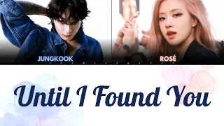 JUNGKOOK & ROSÉ - Until I Found You [Stephen Sanchez] color coded lyrics Eng/Turkish (ai cover)