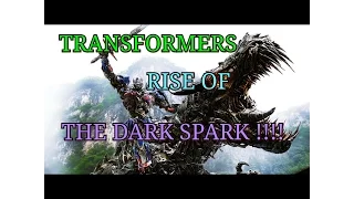 TRANSFORMERS : RISE OF THE DARK SPARK !!!!