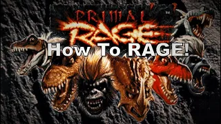 How to Rage: The Primal Rage Tutorial