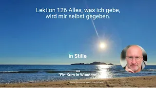 Lektion 126 Alles, was ich gebe, wird mir selbst gegeben.