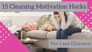 15 EASY Cleaning Motivation Hacks for the Lazy Cleaner!