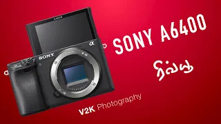 Sony A6400 Review and Experience | தமிழ் | V2K Photography Review in Tamil