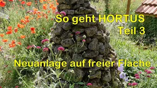 So geht Hortus, Teil 3 (Neuanlage auf freier Fläche)