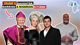 WOW! DONALD TRUMP'S DAUGHTER WEDS WITH A NIGERIAN CITIZEN.