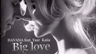 Havana feat. Yaar & Kaiia - Big Love I Video Edit