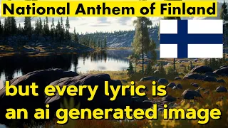 National Anthem of Finland: "Maamme/Vårt land" - but every lyric is an AI generated image