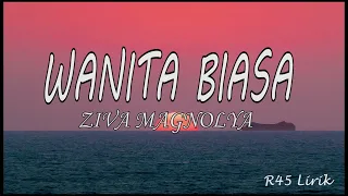 WANITA BIASA - ZIVA MAGNOLYA | LIRIK LAGU