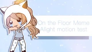 On the Floor Meme || Alight Motion Test ||