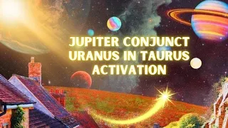 ⚡️💫 JUPITER CONJUNCT URANUS IN TAURUS ACTIVATION 💫 ⚡️