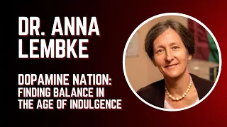 Dr. Anna Lembke - DOPAMINE NATION: Finding Balance in the Age of Indulgence