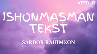 SARDOR RAHIMXON ISHONMASMAN (QO'SHIQ MATNI, TEKST)