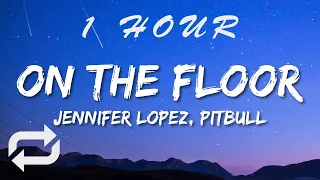 Jennifer Lopez - On The Floor (Lyrics) ft Pitbull | 1 HOUR