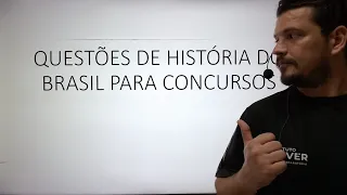 QUESTÕES DE HISTÓRIA DO BRASIL PARA CONCURSO- PROF PEDRO