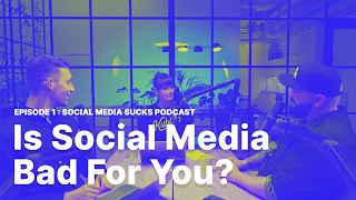 Is Social Media Bad For You? | The Social Media Sucks Podcast | Episode 1