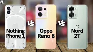 Oppo Reno 8 VS Nothing Phone 1 VS OnePlus Nord 2T