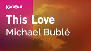 This Love - Michael Bublé | Karaoke Version | KaraFun