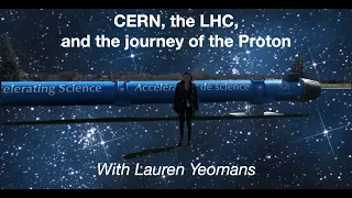 CERN, The LHC, and the Journey of the Proton