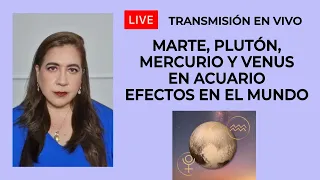 EN VIVO: MARTE, PLUTÓN, MERCURIO Y VENUS EN ACUARIO - EFECTOS EN EL MUNDO