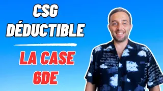 CSG déductible - Vérifiez bien la case 6DE de la déclaration de revenus !