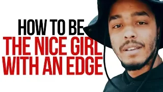 HOW TO BE THE NICE GIRL WITH AN EDGE