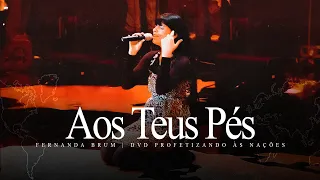 Fernanda Brum - Aos Teus Pés | DVD Profetizando às Nações