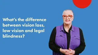 What's the difference between vision loss, low vision and legal blindness?