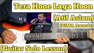 Tera Hone Laga Hoon - Atif Aslam | Guitar Solo Lesson | With Tab | (Gima Awards)