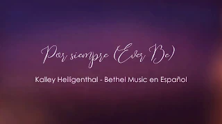Por Siempre (Ever Be) - Kalley Heiligenthal y Bethel Music