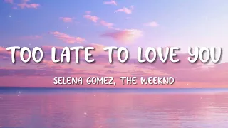 Selena Gomez & The Weeknd - Too Late To Love You (DJ Rivera Remix Lyrics)