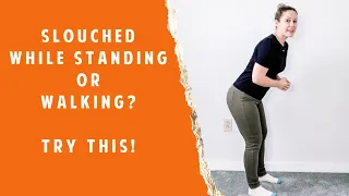 Slouching While Standing/Walking