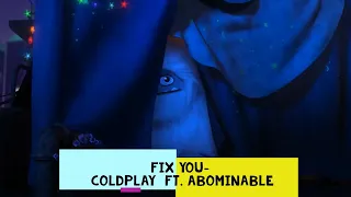 Fix You - Coldplay ft. Abominable
