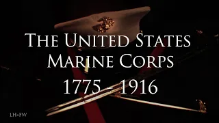 "The United States Marine Corps: 1775 - 1916" - A History of Heroes