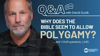 Why Did God Allow Polygamy in the Bible? LIVE Q&A April 25 with David Guzik