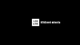 LCH LIVE :: Kľúčové miesta 128. Ústie nad Priehradou