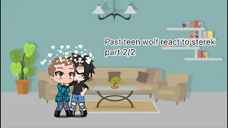 Past teen wolf react sterek part 2/2
