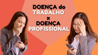 DOENÇA DO TRABALHO X DOENÇA PROFISSIONAL - Qual É A Diferença ?