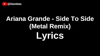 Ariana Grande - Side To Side (Metal Remix) | Lyrics