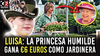 LUISA: La Princesa POBRE y Humilde "La Nieta de la Reina Isabel GANA €6 EUROS la Hora de Jardinera"