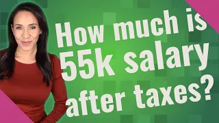 How much is 55k salary after taxes?