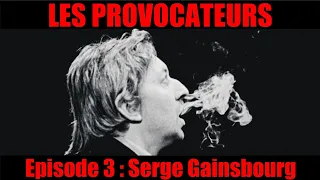 LES PROVOCATEURS #3 : Serge Gainsbourg