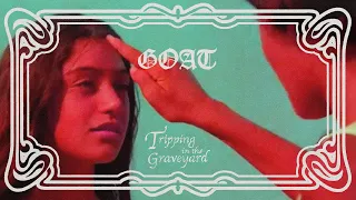 Goat – Tripping In The Graveyard