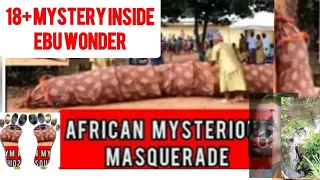 18+ MYSTERY INSIDE AFRICAN MYSTERIOUS MASQUERADE RELOADED / MYSTERIOUS MASQUERADE / EBU WONDER