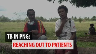 Tuberculosis in PNG: Episode 5 - "Reaching out to our Patients"