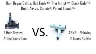 Hair Dryer Battle: Hot Tools™ Pro Artist™ Black Gold™ Quiet air vs Conair® Velvet Touch™ 11 H 45 M